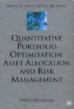 Mikkel Rasmussen. Quantitative Portfolio Optimisation, Asset Allocation and Risk Management (Finance and Capital Markets)