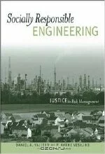 Daniel A. Vallero, P. Aarne Vesilind. Socially Responsible Engineering: Justice in Risk Management